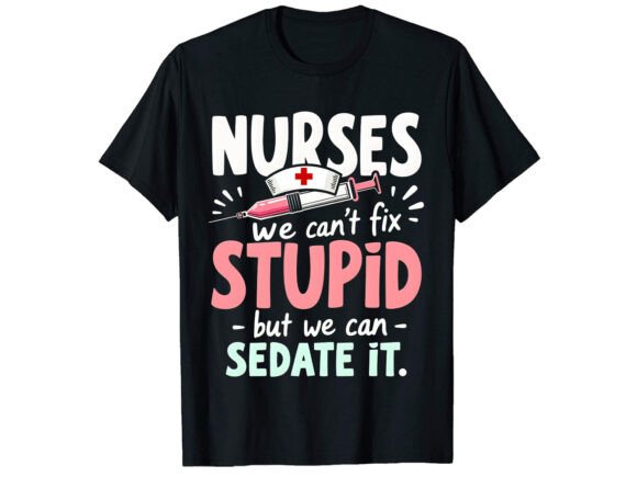 A Practical Review of the Nurses We Can't Fix T-Shirt Design