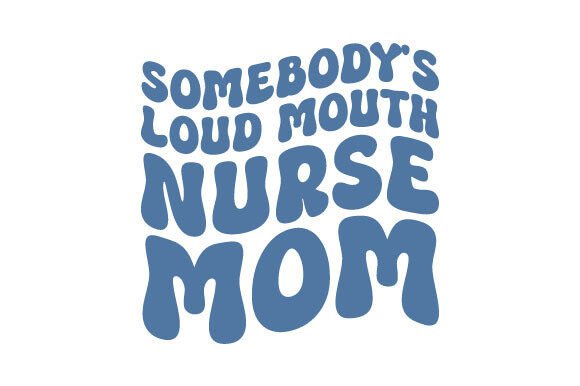 Evaluating Loud Mouth Nurse Mom for Embroidery Projects